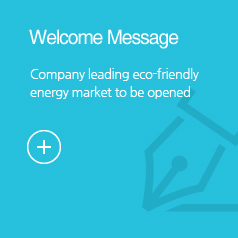 Welcome Message, 새롭게 열리는 친환경 에너지 시장을 선도하는 기업
